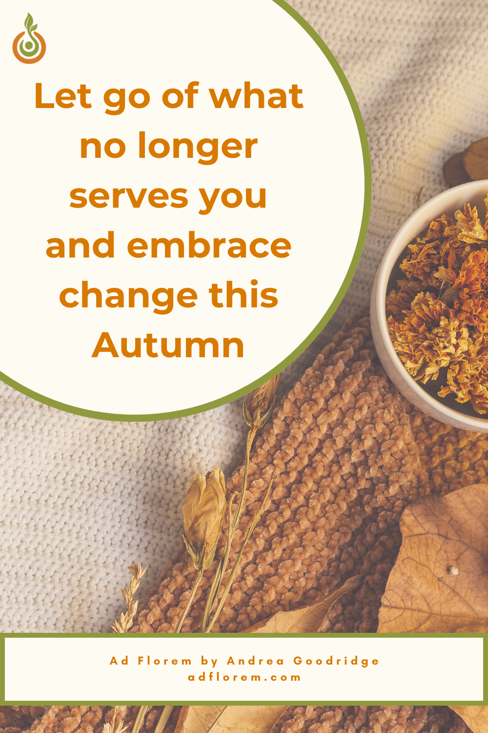 Inspirational Quote about Autumn and Fall. Let go of what no longer serves you and embrace change this Autumn. Ad Florem by Andrea Goodridge